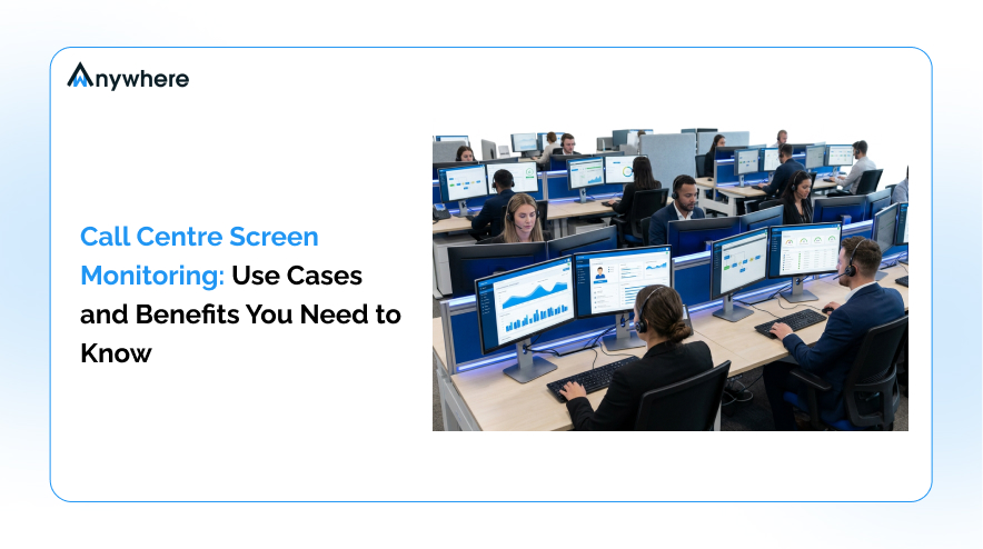 Call Centre Screen Monitoring_ Use Cases and Benefits You Need to Know