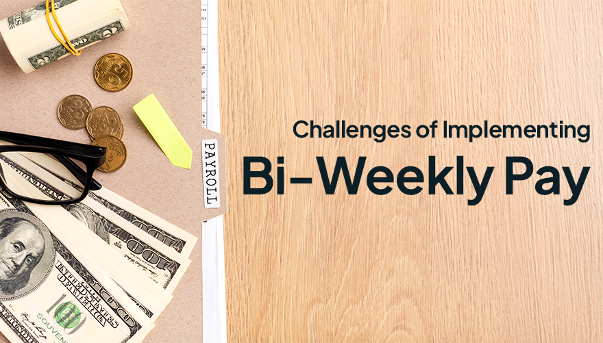 Challenges of Implementing Bi-weekly Pay