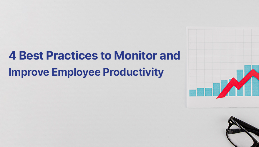 Practices to monitor employee productivity