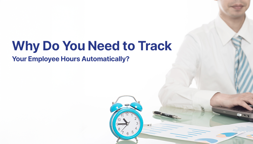 Why Do You Need to Track Your Employee Hours
