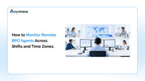 How to monitor remote BPO agents across shifts and time zones 