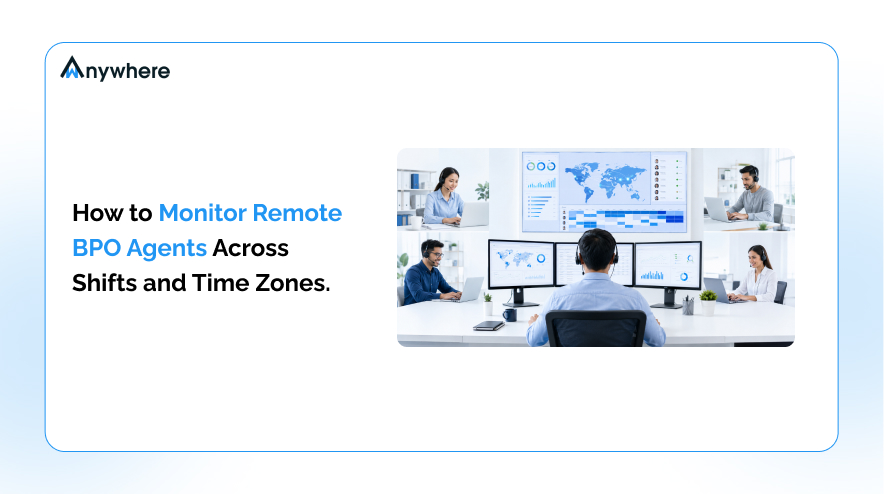 Remote BPO agents monitoring across shifts and time zones with wAnywhere