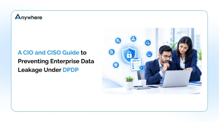 A CIO And CISO Guide To Preventing Enterprise Data Leakage Under DPDP 